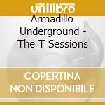 Armadillo Underground - The T Sessions cd