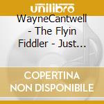 WayneCantwell  - The Flyin Fiddler - Just Me And A Fiddle cd