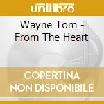 Wayne Tom - From The Heart cd