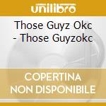 Those Guyz Okc - Those Guyzokc cd musicale di Those Guyz Okc