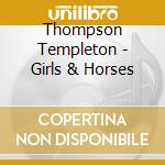 Thompson Templeton - Girls & Horses cd musicale di Thompson Templeton