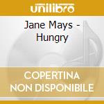 Jane Mays - Hungry cd musicale di Jane Mays