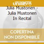 Julia Mustonen - Julia Mustonen In Recital cd