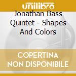Jonathan Bass Quintet - Shapes And Colors cd
