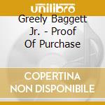 Greely Baggett Jr. - Proof Of Purchase cd