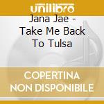 Jana Jae - Take Me Back To Tulsa cd