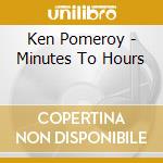 Ken Pomeroy - Minutes To Hours cd
