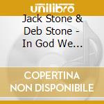 Jack Stone & Deb Stone - In God We Still Trust cd