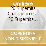 20 Superhits Charagnueros - 20 Superhits Charagnueros cd