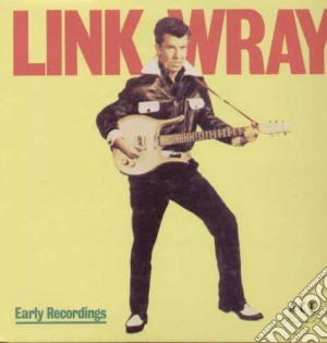 Link Wray - Early Recordings cd musicale di Link Wray