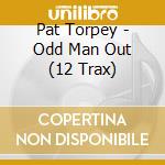 Pat Torpey - Odd Man Out (12 Trax) cd musicale di Pat Torpey