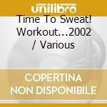 Time To Sweat! Workout...2002 / Various cd