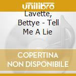 Lavette, Bettye - Tell Me A Lie cd musicale di Bettye Lavette
