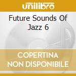 Future Sounds Of Jazz 6 cd