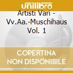 Artisti Vari - Vv.Aa.-Muschihaus Vol. 1 cd musicale di Artisti Vari
