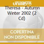 Theresa - Autumn Winter 2002 (2 Cd) cd