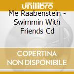 Me Raabenstein - Swimmin With Friends Cd cd