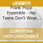 Frank Popp Ensemble - Hip Teens Don't Wear Blue Jeans cd