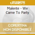 Malente - We Came To Party cd musicale di Malente