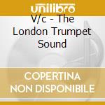 V/c - The London Trumpet Sound cd musicale di V/c