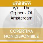 V/c - The Orpheus Of Amsterdam cd musicale di V/c
