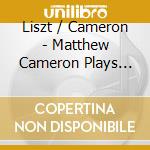 Liszt / Cameron - Matthew Cameron Plays Liszt cd