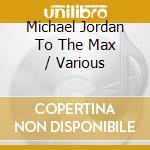 Michael Jordan To The Max / Various cd