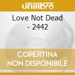 Love Not Dead - 2442 cd