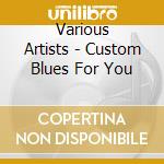 Various Artists - Custom Blues For You cd