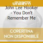 John Lee Hooker - You Don't Remember Me cd