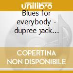 Blues for everybody - dupree jack champion cd musicale di Champion jack dupree