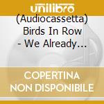 (Audiocassetta) Birds In Row - We Already Lost The World cd musicale di Birds In Row