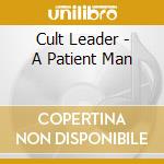 Cult Leader - A Patient Man cd musicale di Cult Leader