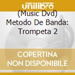 (Music Dvd) Metodo De Banda: Trompeta 2 cd musicale
