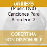 (Music Dvd) Canciones Para Acordeon 2 cd musicale