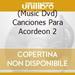 (Music Dvd) Canciones Para Acordeon 2 cd