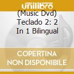 (Music Dvd) Teclado 2: 2 In 1 Bilingual cd musicale