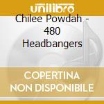 Chilee Powdah - 480 Headbangers cd