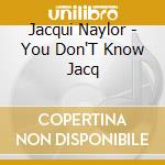 Jacqui Naylor - You Don'T Know Jacq cd