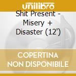 Shit Present - Misery + Disaster (12') cd