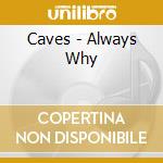 Caves - Always Why cd