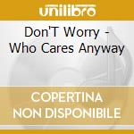 Don'T Worry - Who Cares Anyway cd musicale di Don'T Worry