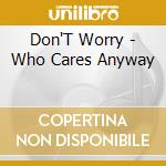Don'T Worry - Who Cares Anyway cd