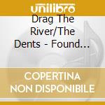 Drag The River/The Dents - Found All The Parts Split cd