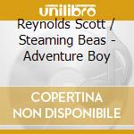 Reynolds Scott / Steaming Beas - Adventure Boy cd musicale di Reynolds Scott / Steaming Beas