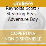 Reynolds Scott / Steaming Beas - Adventure Boy cd