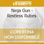 Ninja Gun - Restless Rubes cd