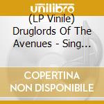 (LP Vinile) Druglords Of The Avenues - Sing Songs lp vinile di Druglords Of The Avenues
