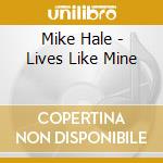 Mike Hale - Lives Like Mine cd