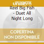 Reel Big Fish - Duet All Night Long cd